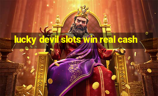 lucky devil slots win real cash