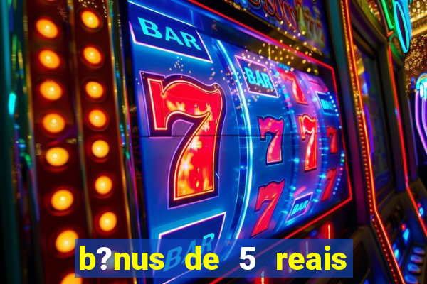 b?nus de 5 reais no cadastro tigre