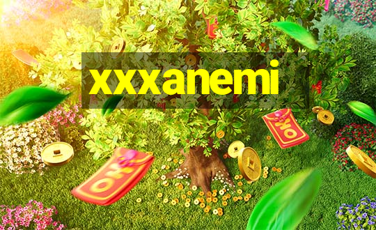 xxxanemi