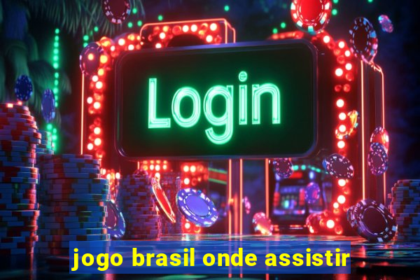 jogo brasil onde assistir