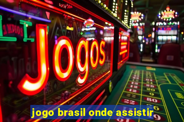 jogo brasil onde assistir