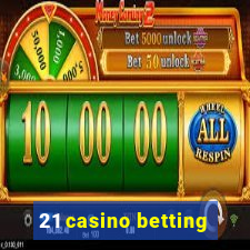 21 casino betting