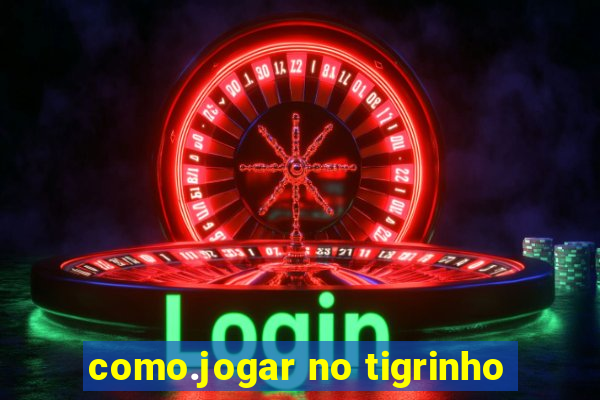 como.jogar no tigrinho