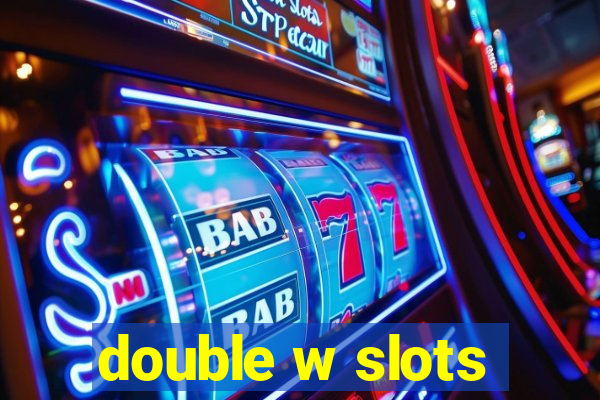 double w slots