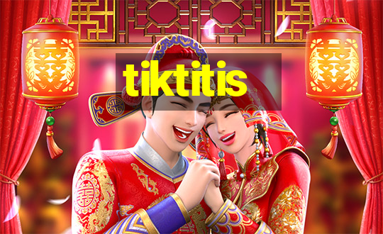 tiktitis