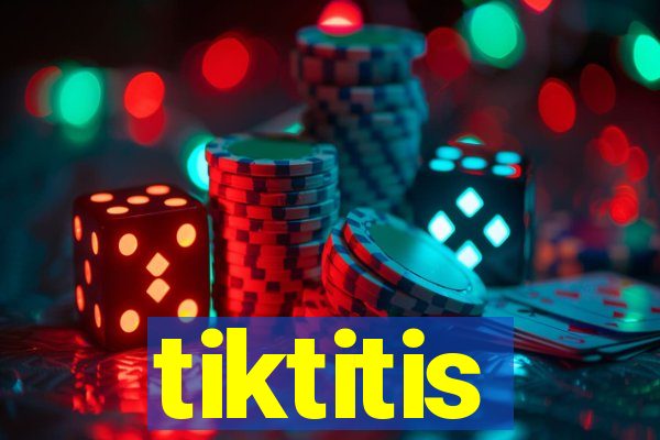 tiktitis