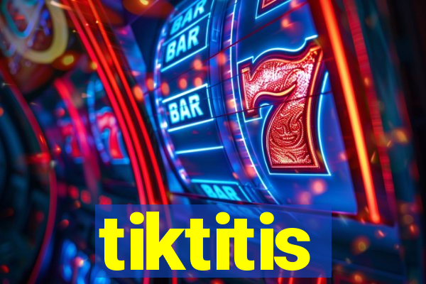 tiktitis