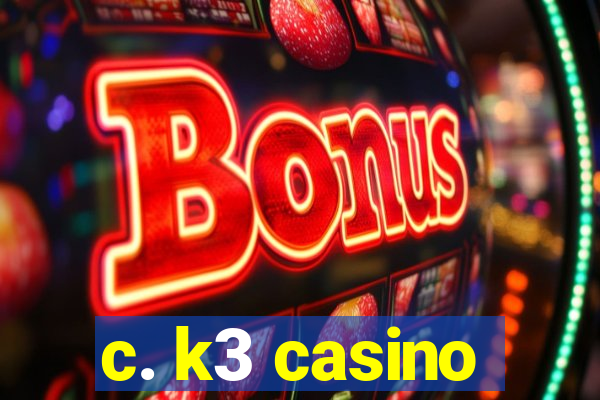 c. k3 casino