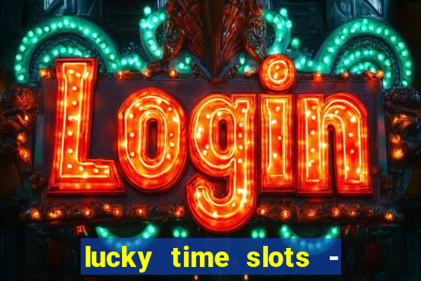 lucky time slots - 777 casino