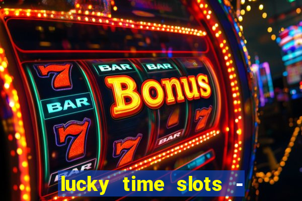 lucky time slots - 777 casino