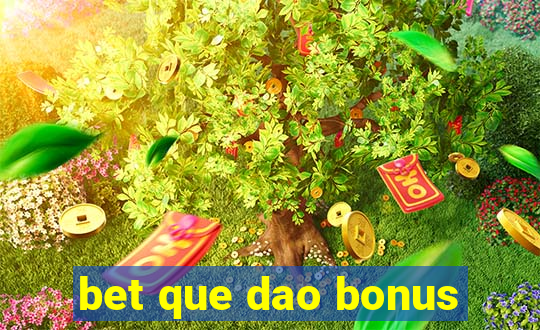 bet que dao bonus