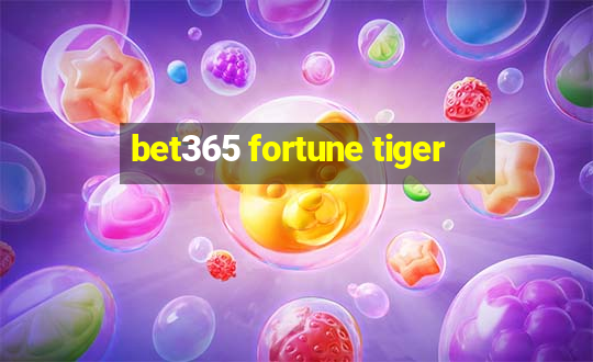 bet365 fortune tiger