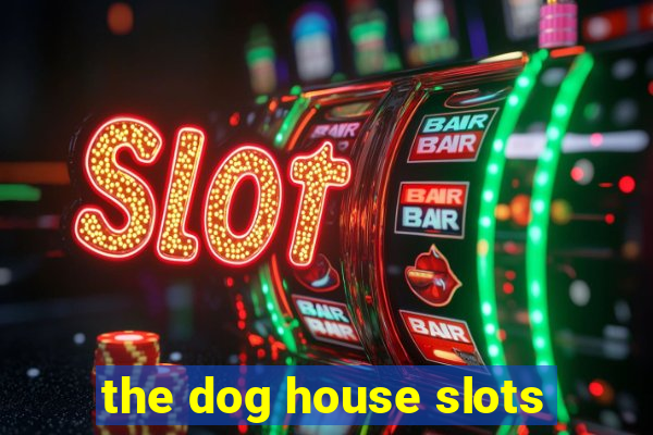 the dog house slots