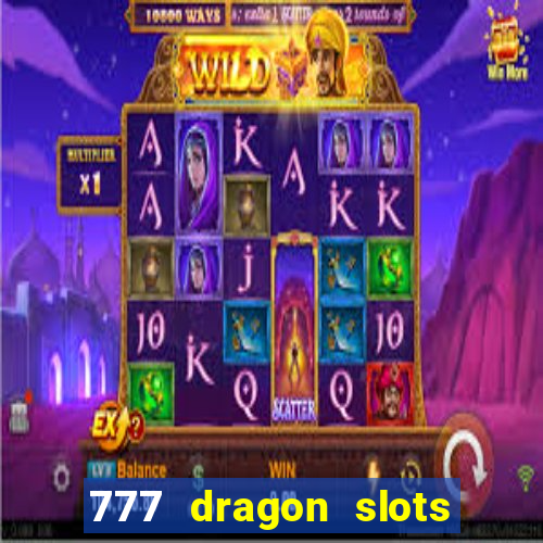 777 dragon slots casino games