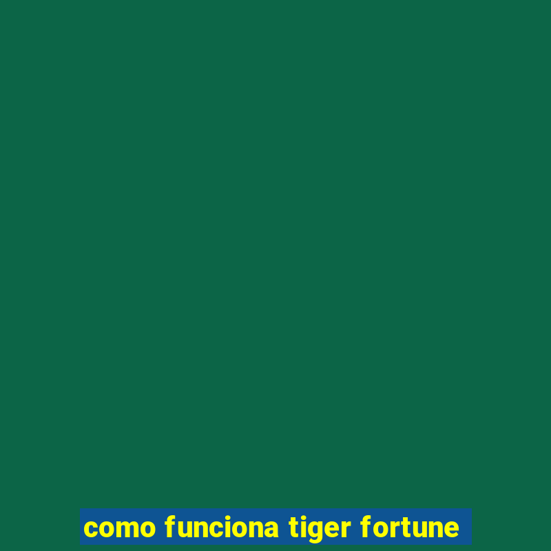 como funciona tiger fortune