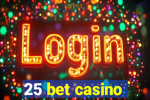 25 bet casino