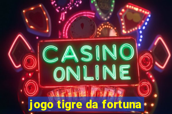 jogo tigre da fortuna