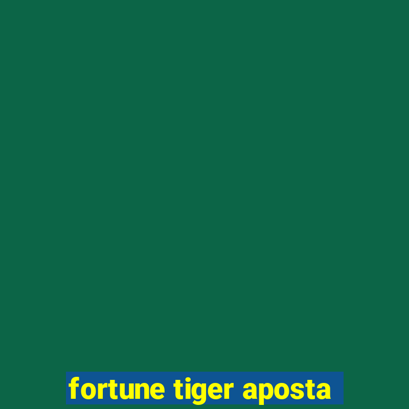 fortune tiger aposta