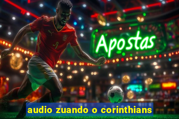 audio zuando o corinthians