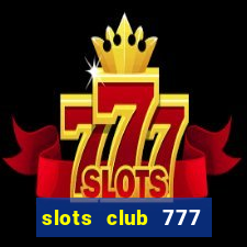 slots club 777 paga mesmo