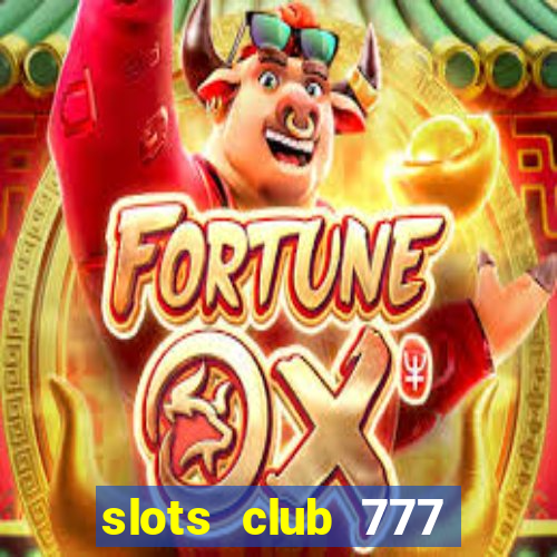 slots club 777 paga mesmo