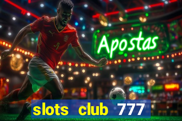 slots club 777 paga mesmo