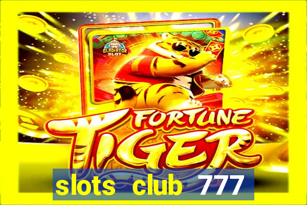 slots club 777 paga mesmo