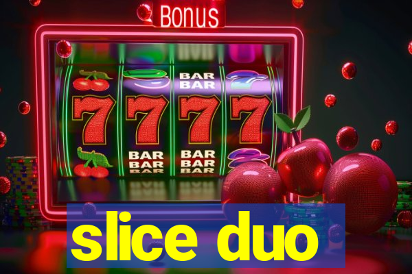 slice duo