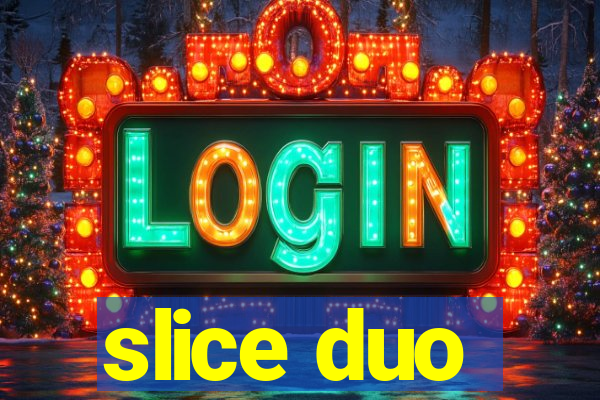 slice duo