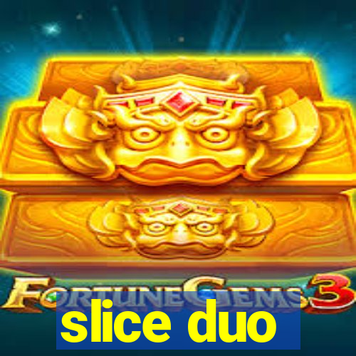 slice duo