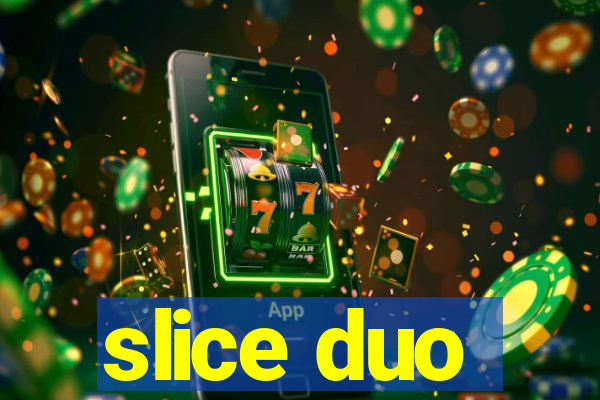 slice duo