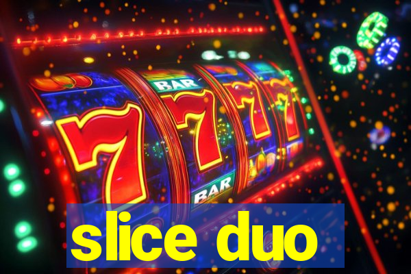 slice duo