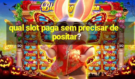 qual slot paga sem precisar depositar?