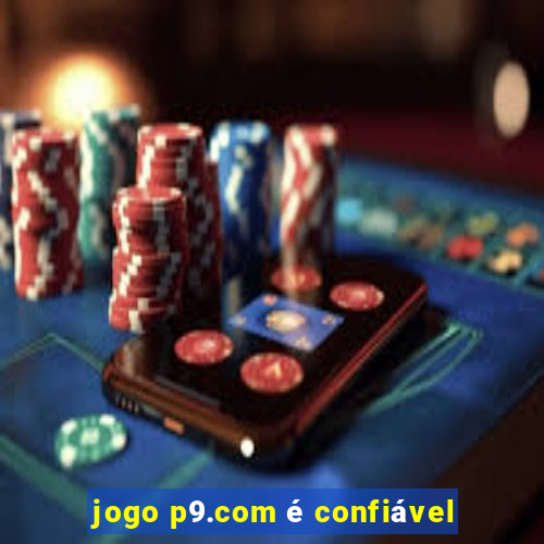 jogo p9.com é confiável