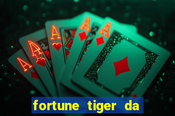 fortune tiger da dinheiro de verdade