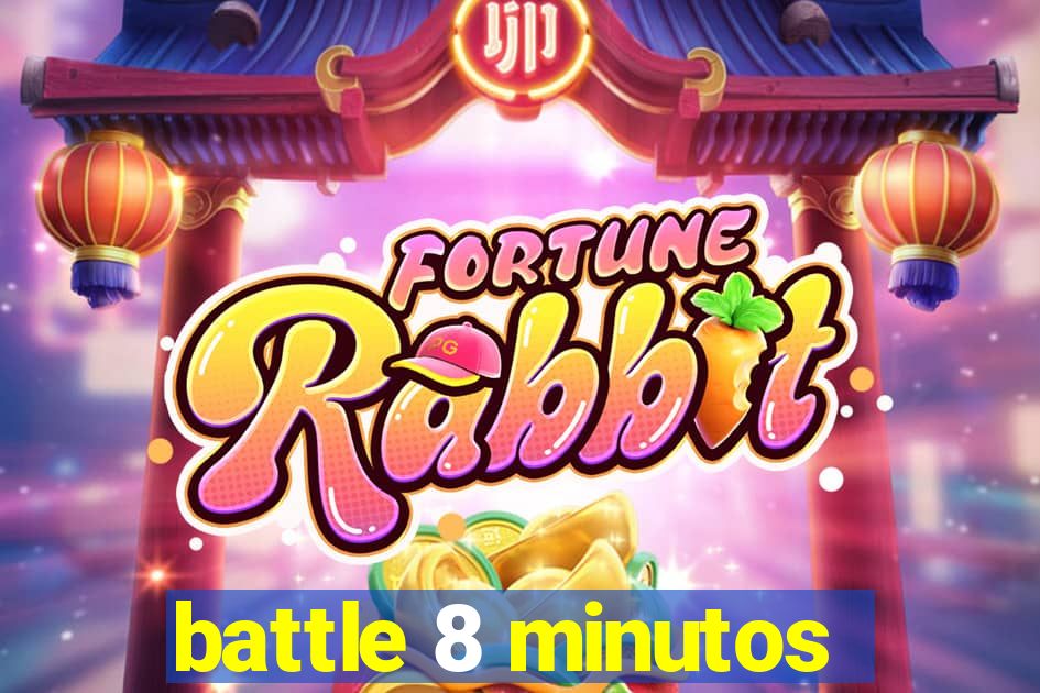 battle 8 minutos