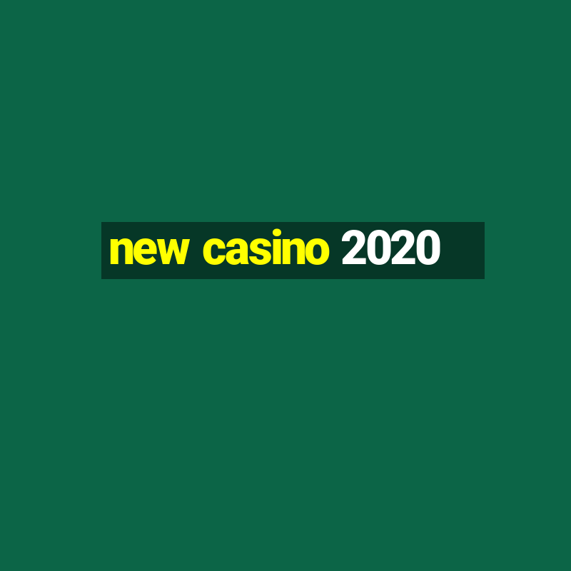 new casino 2020