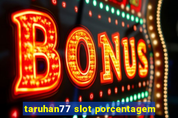 taruhan77 slot porcentagem