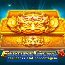 taruhan77 slot porcentagem