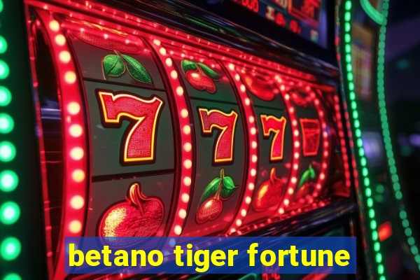 betano tiger fortune