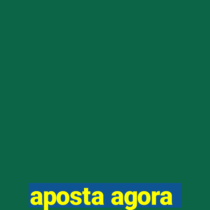 aposta agora