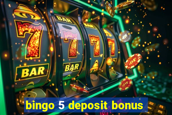 bingo 5 deposit bonus