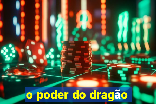 o poder do dragão