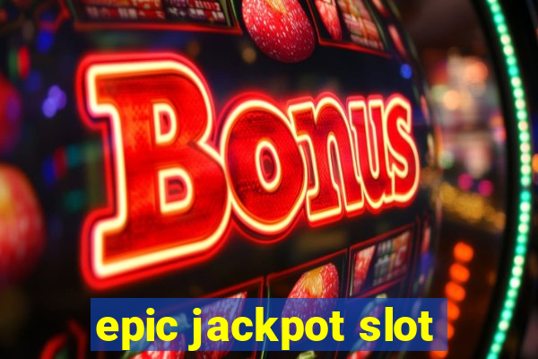 epic jackpot slot