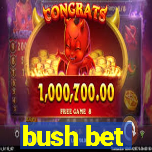 bush bet