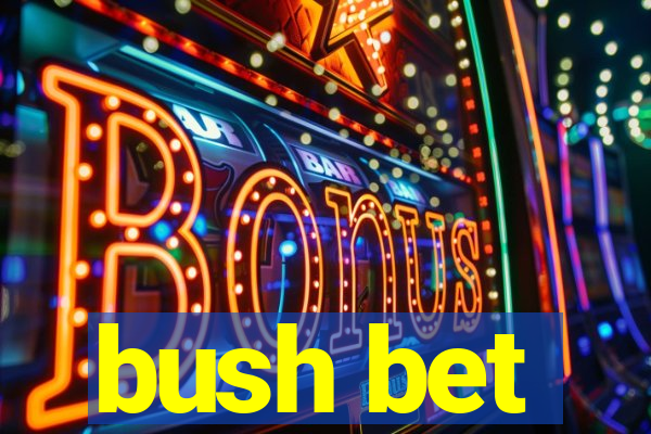 bush bet