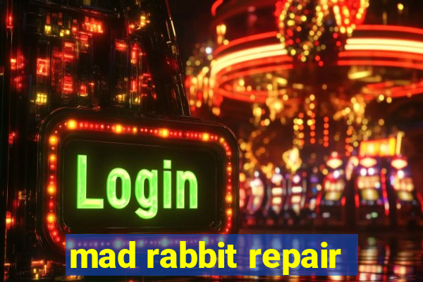 mad rabbit repair