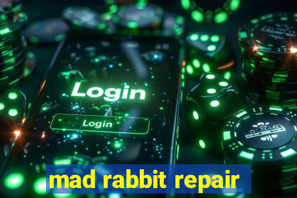 mad rabbit repair