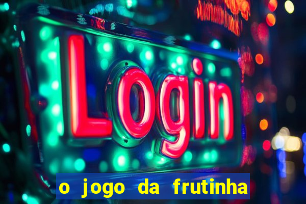 o jogo da frutinha paga mesmo