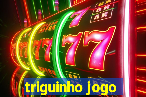 triguinho jogo